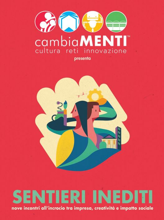 Visualizza il contenuto: cambiaMENTI - Sentieri Inediti: nove incontri all'incrocio tra impresa, creatività e impatto sociale